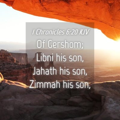 Picture 04 - 1 Chronicles 6:20 KJV - Of Gershom; Libni his son, Jahath his son, Zimmah - Bible Verse Picture