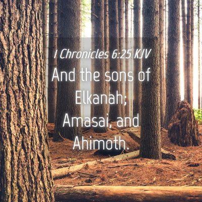 Picture 04 - 1 Chronicles 6:25 KJV - And the sons of Elkanah; Amasai, and - Bible Verse Picture