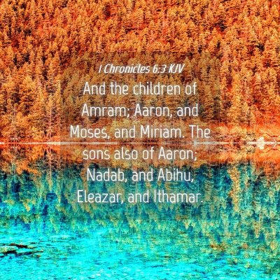 Picture 04 - 1 Chronicles 6:3 KJV - And the children of Amram; Aaron, and Moses, and - Bible Verse Picture