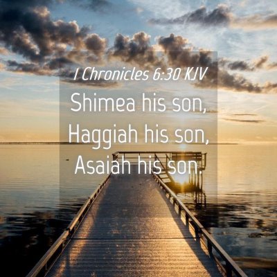 Picture 04 - 1 Chronicles 6:30 KJV - Shimea his son, Haggiah his son, Asaiah his - Bible Verse Picture