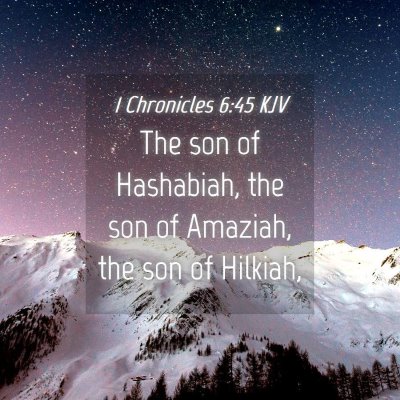 Picture 04 - 1 Chronicles 6:45 KJV - The son of Hashabiah, the son of Amaziah, the son - Bible Verse Picture