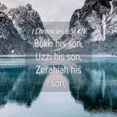Picture 04 - 1 Chronicles 6:51 KJV - Bukki his son, Uzzi his son, Zerahiah his - Bible Verse Picture