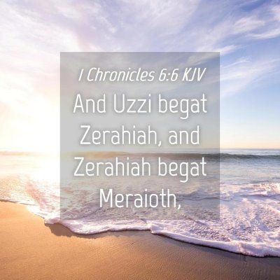 Picture 04 - 1 Chronicles 6:6 KJV - And Uzzi begat Zerahiah, and Zerahiah begat - Bible Verse Picture