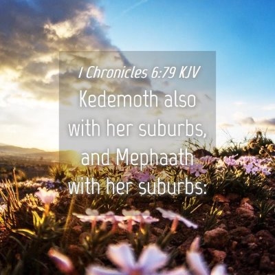 Picture 04 - 1 Chronicles 6:79 KJV - Kedemoth also with her suburbs, and Mephaath with - Bible Verse Picture