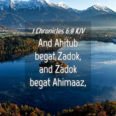 Picture 04 - 1 Chronicles 6:8 KJV - And Ahitub begat Zadok, and Zadok begat - Bible Verse Picture