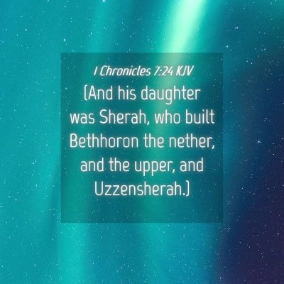 Picture 04 - 1 Chronicles 7:24 KJV - (And his daughter was Sherah, who built Bethhoron - Bible Verse Picture