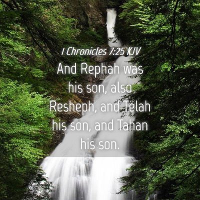 Picture 04 - 1 Chronicles 7:25 KJV - And Rephah was his son, also Resheph, and Telah - Bible Verse Picture
