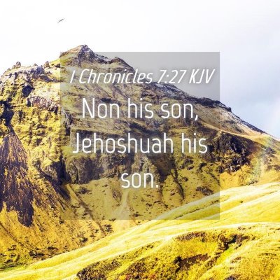 Picture 04 - 1 Chronicles 7:27 KJV - Non his son, Jehoshuah his - Bible Verse Picture