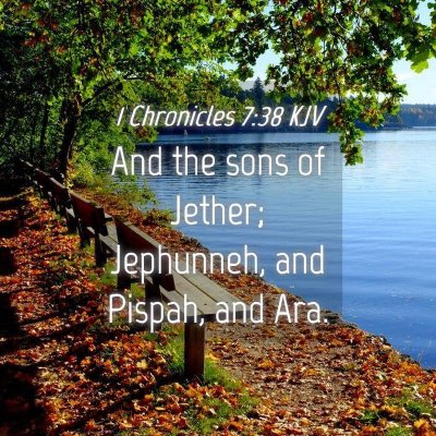 Picture 04 - 1 Chronicles 7:38 KJV - And the sons of Jether; Jephunneh, and Pispah, - Bible Verse Picture