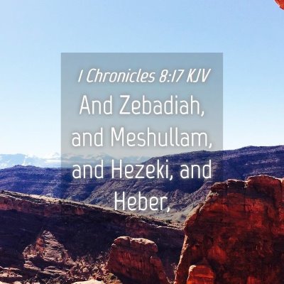Picture 04 - 1 Chronicles 8:17 KJV - And Zebadiah, and Meshullam, and Hezeki, and - Bible Verse Picture