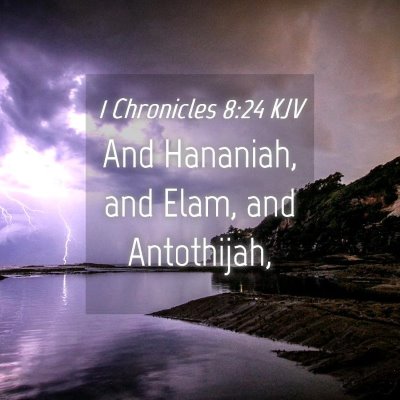 Picture 04 - 1 Chronicles 8:24 KJV - And Hananiah, and Elam, and - Bible Verse Picture