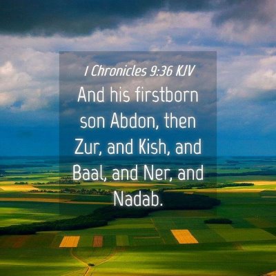 Picture 04 - 1 Chronicles 9:36 KJV - And his firstborn son Abdon, then Zur, and Kish, - Bible Verse Picture