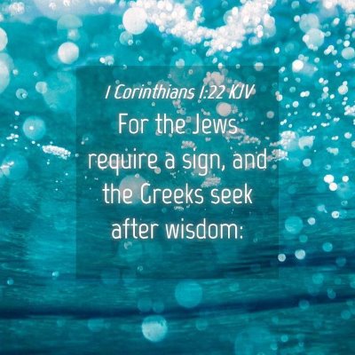 Picture 04 - 1 Corinthians 1:22 KJV - For the Jews require a sign, and the Greeks seek - Bible Verse Picture
