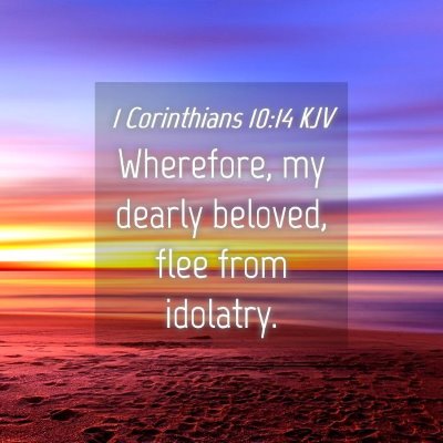 Picture 04 - 1 Corinthians 10:14 KJV - Wherefore, my dearly beloved, flee from - Bible Verse Picture