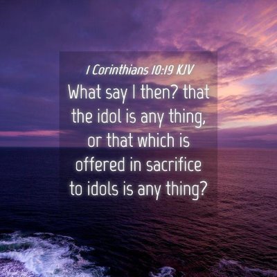 Picture 04 - 1 Corinthians 10:19 KJV - What say I then? that the idol is any thing, or - Bible Verse Picture