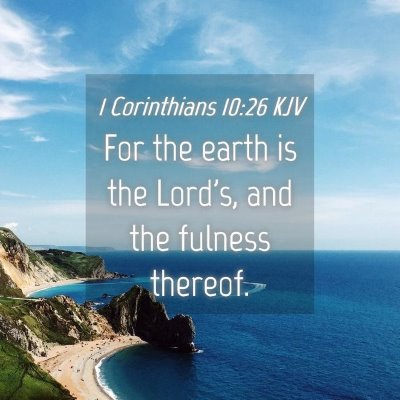 Picture 04 - 1 Corinthians 10:26 KJV - For the earth is the Lord's, and the fulness - Bible Verse Picture