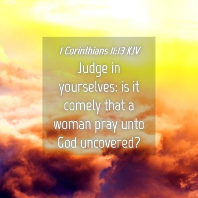 Picture 04 - 1 Corinthians 11:13 KJV - Judge in yourselves: is it comely that a woman - Bible Verse Picture