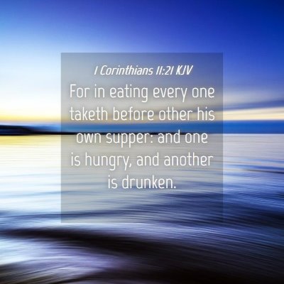 Picture 04 - 1 Corinthians 11:21 KJV - For in eating every one taketh before other his - Bible Verse Picture