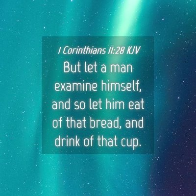 Picture 04 - 1 Corinthians 11:28 KJV - But let a man examine himself, and so let him eat - Bible Verse Picture