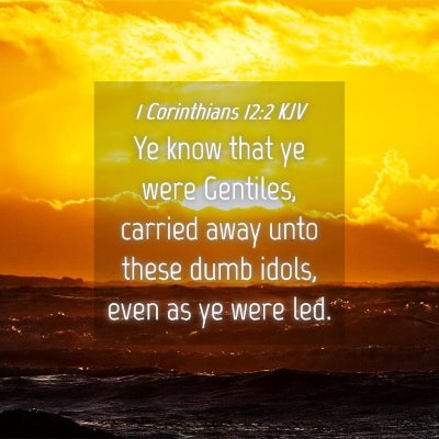 Picture 04 - 1 Corinthians 12:2 KJV - Ye know that ye were Gentiles, carried away unto - Bible Verse Picture