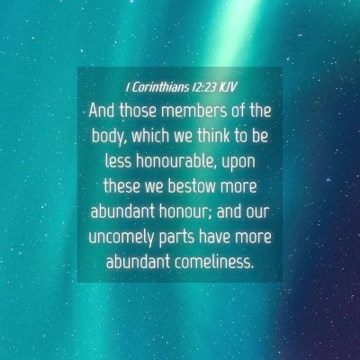 Picture 04 - 1 Corinthians 12:23 KJV - And those members of the body, which we think to - Bible Verse Picture