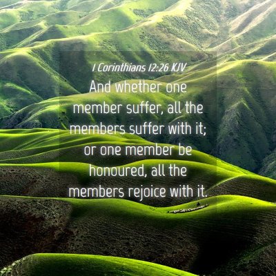 Picture 04 - 1 Corinthians 12:26 KJV - And whether one member suffer, all the members - Bible Verse Picture