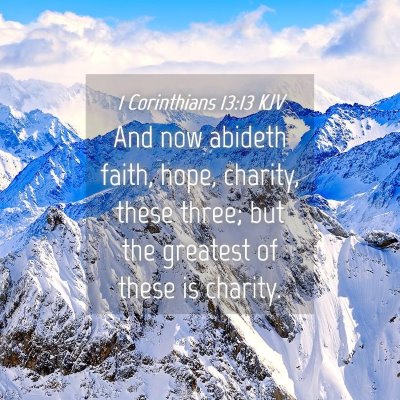 Picture 04 - 1 Corinthians 13:13 KJV - And now abideth faith, hope, charity, these - Bible Verse Picture