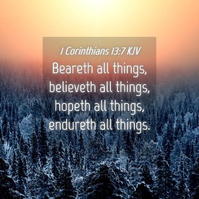 Picture 04 - 1 Corinthians 13:7 KJV - Beareth all things, believeth all things, hopeth - Bible Verse Picture