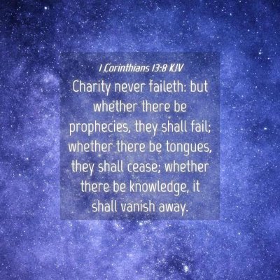 Picture 04 - 1 Corinthians 13:8 KJV - Charity never faileth: but whether there be - Bible Verse Picture