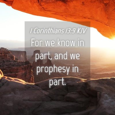 Picture 04 - 1 Corinthians 13:9 KJV - For we know in part, and we prophesy in - Bible Verse Picture