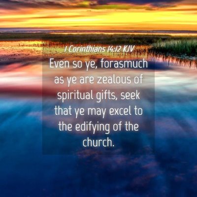Picture 04 - 1 Corinthians 14:12 KJV - Even so ye, forasmuch as ye are zealous of - Bible Verse Picture