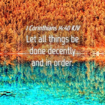 Picture 04 - 1 Corinthians 14:40 KJV - Let all things be done decently and in - Bible Verse Picture