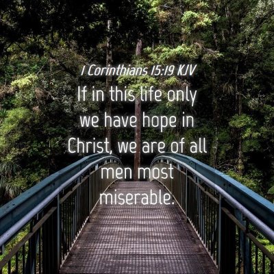 Picture 04 - 1 Corinthians 15:19 KJV - If in this life only we have hope in Christ, we - Bible Verse Picture
