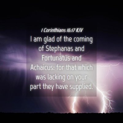 Picture 04 - 1 Corinthians 16:17 KJV - I am glad of the coming of Stephanas and - Bible Verse Picture