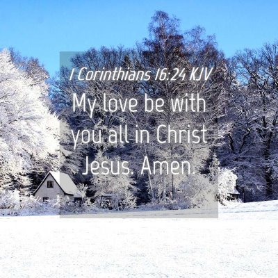 Picture 04 - 1 Corinthians 16:24 KJV - My love be with you all in Christ Jesus. - Bible Verse Picture