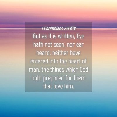 Picture 04 - 1 Corinthians 2:9 KJV - But as it is written, Eye hath not seen, nor ear - Bible Verse Picture
