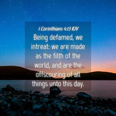 Picture 04 - 1 Corinthians 4:13 KJV - Being defamed, we intreat: we are made as the - Bible Verse Picture