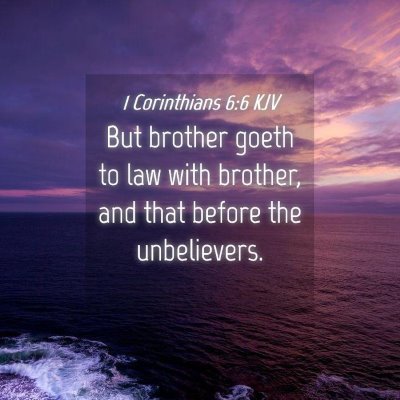 Picture 04 - 1 Corinthians 6:6 KJV - But brother goeth to law with brother, and that - Bible Verse Picture
