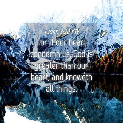 Picture 04 - 1 John 3:20 KJV - For if our heart condemn us, God is greater than - Bible Verse Picture