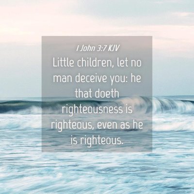 Picture 04 - 1 John 3:7 KJV - Little children, let no man deceive you: he that - Bible Verse Picture