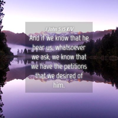 Picture 04 - 1 John 5:15 KJV - And if we know that he hear us, whatsoever we - Bible Verse Picture
