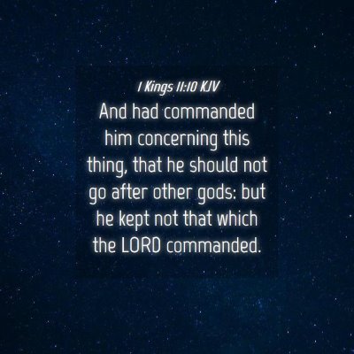 Picture 04 - 1 Kings 11:10 KJV - And had commanded him concerning this thing, that - Bible Verse Picture