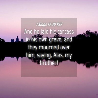Picture 04 - 1 Kings 13:30 KJV - And he laid his carcass in his own grave; and - Bible Verse Picture