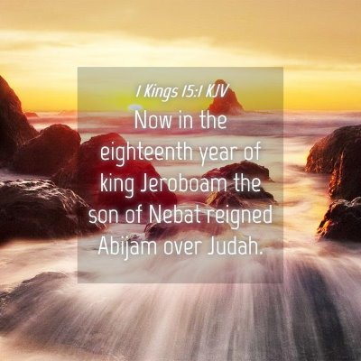 Picture 04 - 1 Kings 15:1 KJV - Now in the eighteenth year of king Jeroboam the - Bible Verse Picture