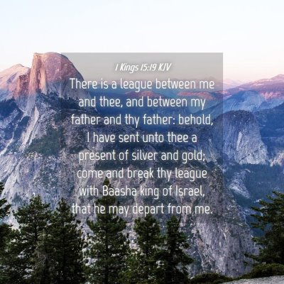 Picture 04 - 1 Kings 15:19 KJV - There is a league between me and thee, and - Bible Verse Picture