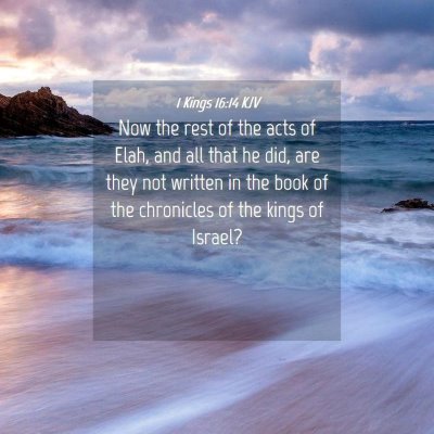 Picture 04 - 1 Kings 16:14 KJV - Now the rest of the acts of Elah, and all that he - Bible Verse Picture