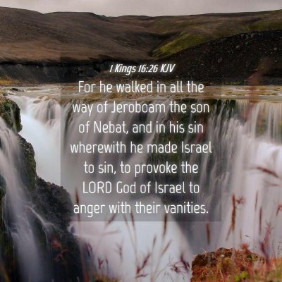 Picture 04 - 1 Kings 16:26 KJV - For he walked in all the way of Jeroboam the son - Bible Verse Picture