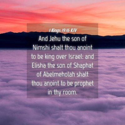 Picture 04 - 1 Kings 19:16 KJV - And Jehu the son of Nimshi shalt thou anoint to - Bible Verse Picture