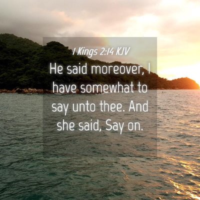 Picture 04 - 1 Kings 2:14 KJV - He said moreover, I have somewhat to say unto - Bible Verse Picture