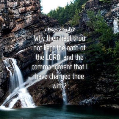 Picture 04 - 1 Kings 2:43 KJV - Why then hast thou not kept the oath of the LORD, - Bible Verse Picture